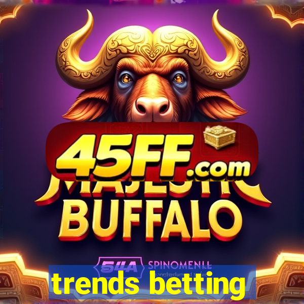 trends betting